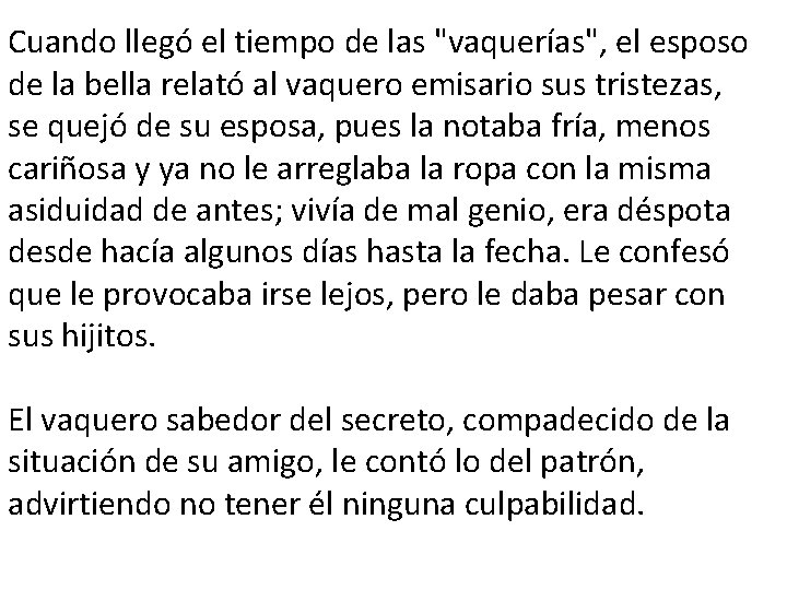 Cuando llegó el tiempo de las "vaquerías", el esposo de la bella relató al