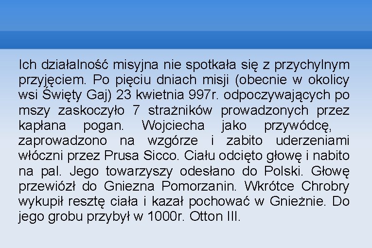 Ich działalność misyjna nie spotkała się z przychylnym przyjęciem. Po pięciu dniach misji (obecnie