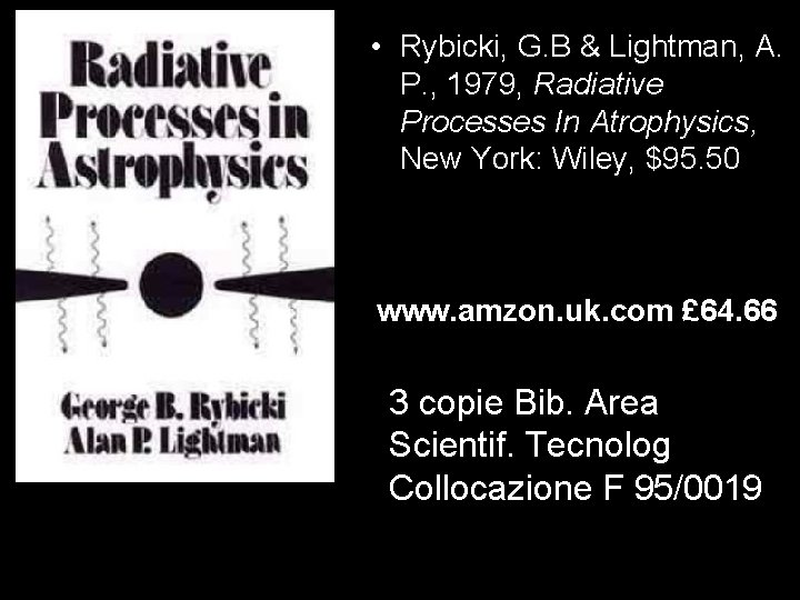  • Rybicki, G. B & Lightman, A. P. , 1979, Radiative Processes In