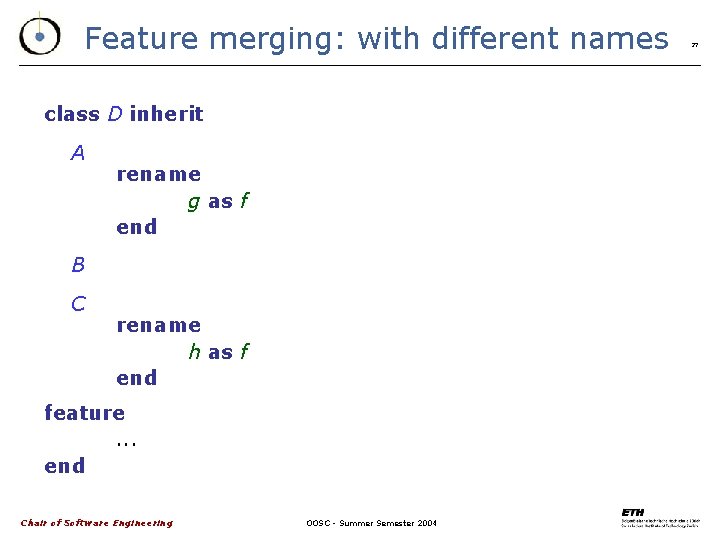 Feature merging: with different names class D inherit A rename g as f end