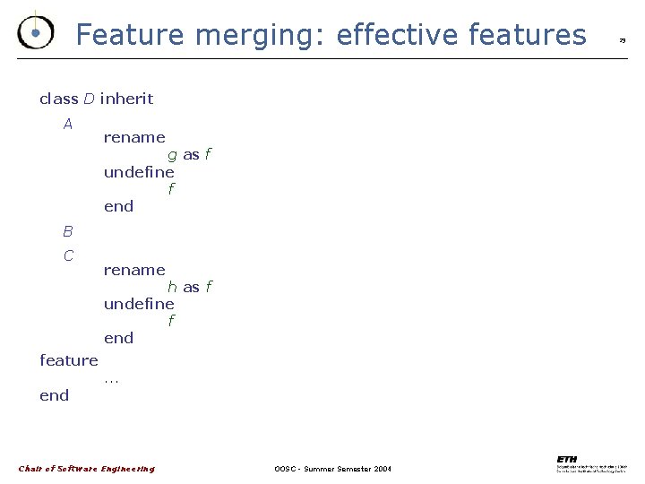 Feature merging: effective features class D inherit A rename g as f undefine f