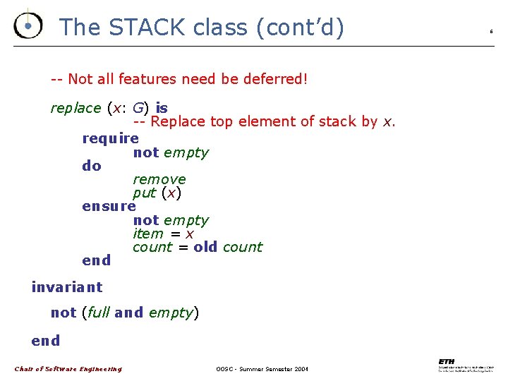 The STACK class (cont’d) -- Not all features need be deferred! replace (x: G)