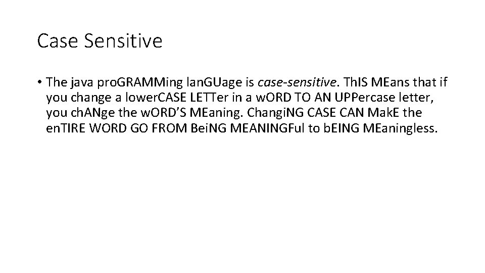 Case Sensitive • The java pro. GRAMMing lan. GUage is case-sensitive. Th. IS MEans