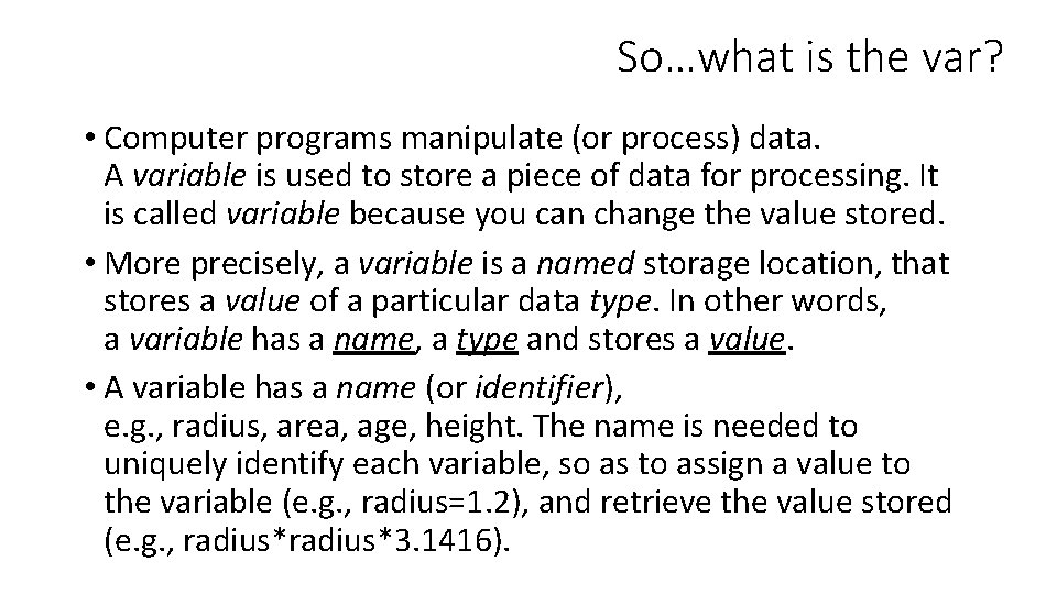 So…what is the var? • Computer programs manipulate (or process) data. A variable is