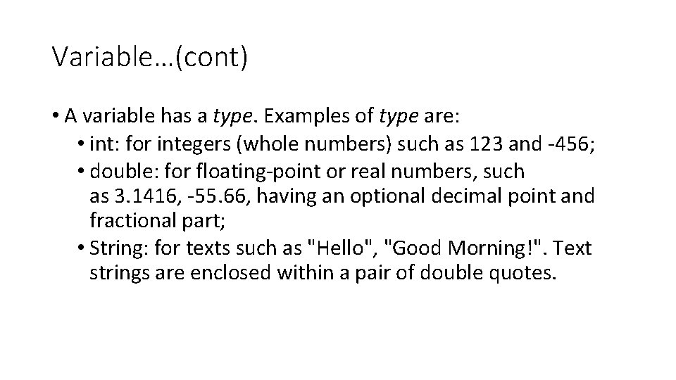 Variable…(cont) • A variable has a type. Examples of type are: • int: for