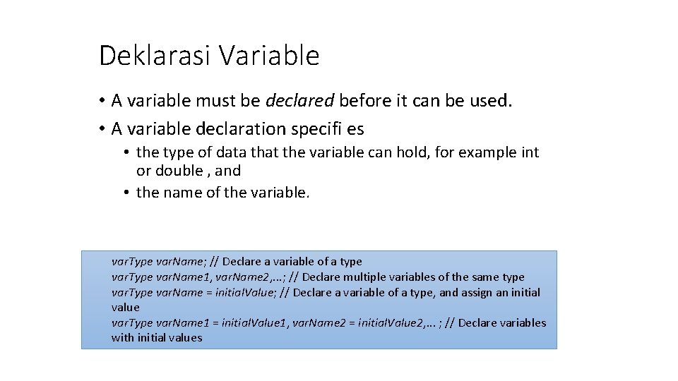 Deklarasi Variable • A variable must be declared before it can be used. •
