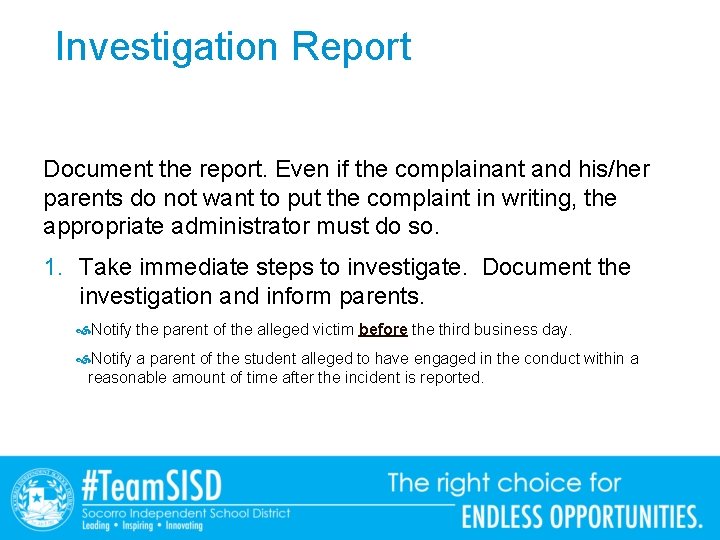 Investigation Report Document the report. Even if the complainant and his/her parents do not