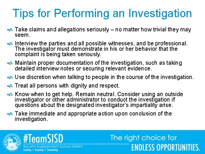 Tips for Performing an Investigation Take claims and allegations seriously – no matter how