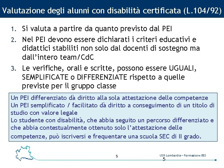 Valutazione degli alunni con disabilità certificata (L. 104/92) 1. Si valuta a partire da