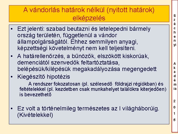 A vándorlás határok nélkül (nyitott határok) elképzelés • Ezt jelenti: szabad beutazni és letelepedni A vándorlás határok nélkül (nyitott határok) elképzelés • Ezt jelenti: szabad beutazni és letelepedni