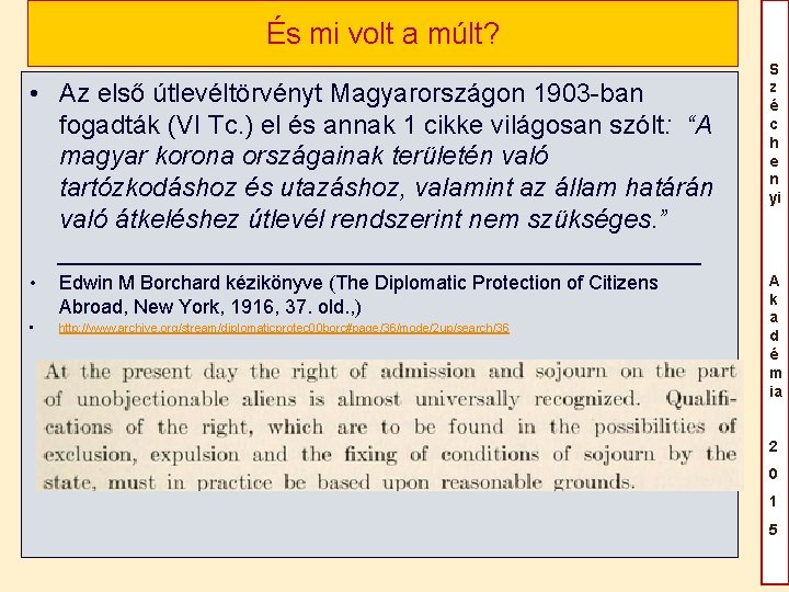 És mi volt a múlt? • Az első útlevéltörvényt Magyarországon 1903 -ban fogadták (VI És mi volt a múlt? • Az első útlevéltörvényt Magyarországon 1903 -ban fogadták (VI