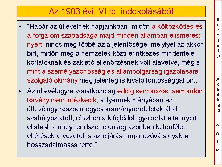 Az 1903 évi VI tc indokolásából • “Habár az útlevélnek napjainkban, midőn a költözködés Az 1903 évi VI tc indokolásából • “Habár az útlevélnek napjainkban, midőn a költözködés