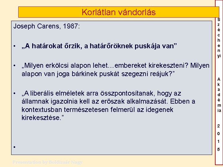 Korlátlan vándorlás Joseph Carens, 1987: • „A határokat őrzik, a határőröknek puskája van” • Korlátlan vándorlás Joseph Carens, 1987: • „A határokat őrzik, a határőröknek puskája van” •