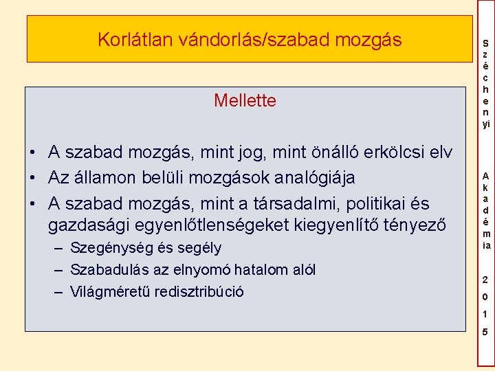 Korlátlan vándorlás/szabad mozgás Mellette • A szabad mozgás, mint jog, mint önálló erkölcsi elv Korlátlan vándorlás/szabad mozgás Mellette • A szabad mozgás, mint jog, mint önálló erkölcsi elv