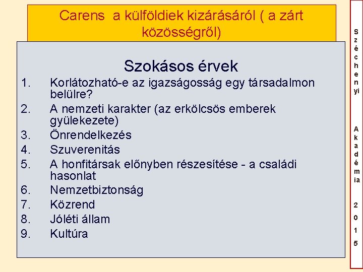 Carens a külföldiek kizárásáról ( a zárt közösségről) Szokásos érvek 1. 2. 3. 4. Carens a külföldiek kizárásáról ( a zárt közösségről) Szokásos érvek 1. 2. 3. 4.