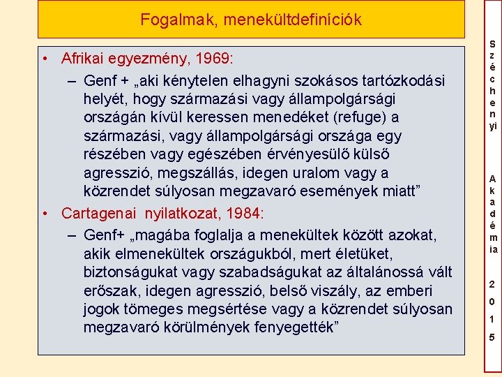 Fogalmak, menekültdefiníciók • Afrikai egyezmény, 1969: – Genf + „aki kénytelen elhagyni szokásos tartózkodási Fogalmak, menekültdefiníciók • Afrikai egyezmény, 1969: – Genf + „aki kénytelen elhagyni szokásos tartózkodási