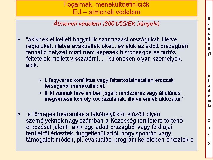 Fogalmak, menekültdefiníciók EU – átmeneti védelem Átmeneti védelem (2001/55/EK irányelv) • ”akiknek el kellett Fogalmak, menekültdefiníciók EU – átmeneti védelem Átmeneti védelem (2001/55/EK irányelv) • ”akiknek el kellett