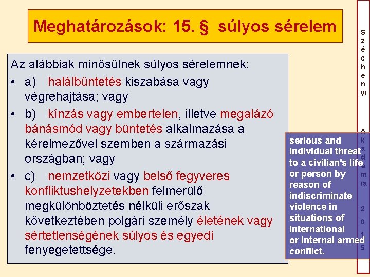 Meghatározások: 15. § súlyos sérelem Az alábbiak minősülnek súlyos sérelemnek: • a) halálbüntetés kiszabása Meghatározások: 15. § súlyos sérelem Az alábbiak minősülnek súlyos sérelemnek: • a) halálbüntetés kiszabása