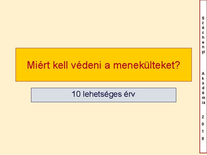 S z é c h e n yi Miért kell védeni a menekülteket? 10 S z é c h e n yi Miért kell védeni a menekülteket? 10