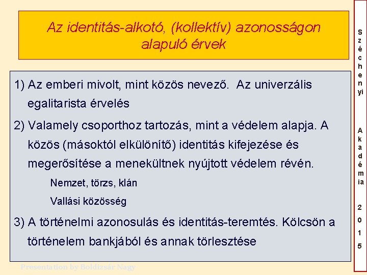 Az identitás-alkotó, (kollektív) azonosságon alapuló érvek 1) Az emberi mivolt, mint közös nevező. Az Az identitás-alkotó, (kollektív) azonosságon alapuló érvek 1) Az emberi mivolt, mint közös nevező. Az