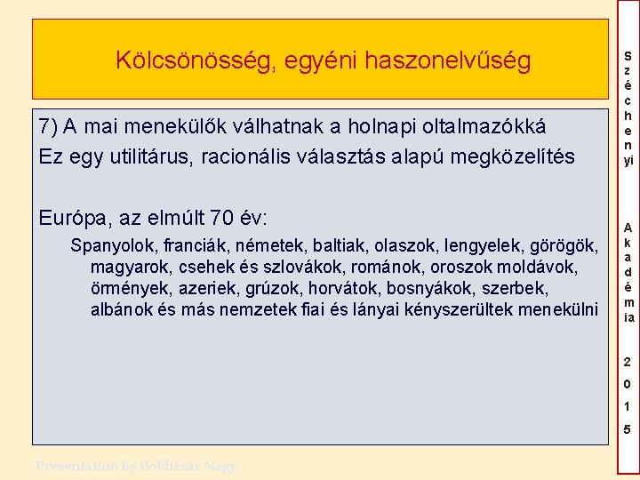 Kölcsönösség, egyéni haszonelvűség 7) A mai menekülők válhatnak a holnapi oltalmazókká Ez egy utilitárus, Kölcsönösség, egyéni haszonelvűség 7) A mai menekülők válhatnak a holnapi oltalmazókká Ez egy utilitárus,