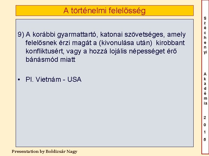 A történelmi felelősség 9) A korábbi gyarmattartó, katonai szövetséges, amely felelősnek érzi magát a A történelmi felelősség 9) A korábbi gyarmattartó, katonai szövetséges, amely felelősnek érzi magát a