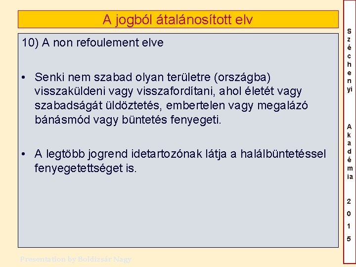 A jogból átalánosított elv 10) A non refoulement elve • Senki nem szabad olyan A jogból átalánosított elv 10) A non refoulement elve • Senki nem szabad olyan