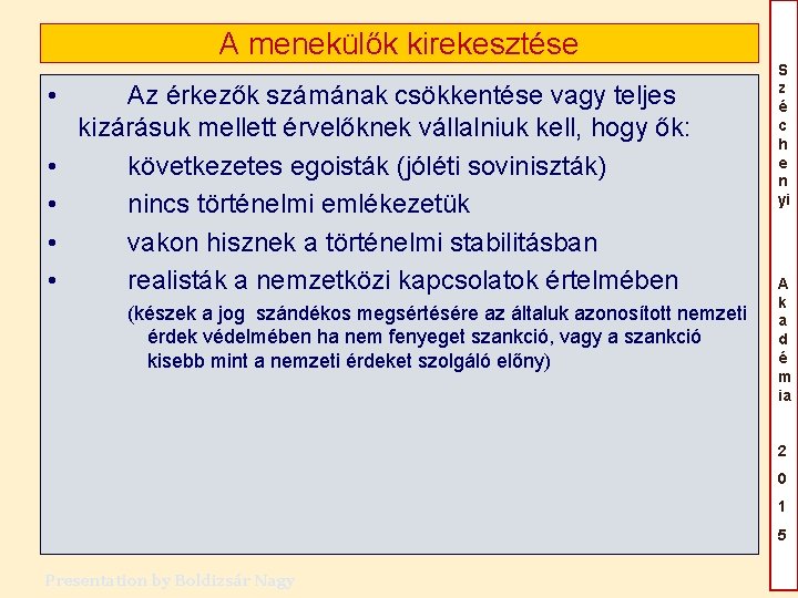A menekülők kirekesztése • • • Az érkezők számának csökkentése vagy teljes kizárásuk mellett A menekülők kirekesztése • • • Az érkezők számának csökkentése vagy teljes kizárásuk mellett