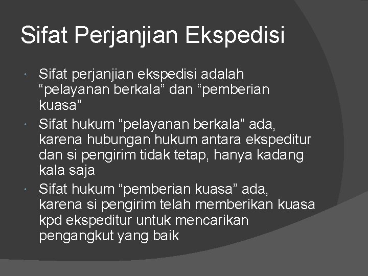 Sifat Perjanjian Ekspedisi Sifat perjanjian ekspedisi adalah “pelayanan berkala” dan “pemberian kuasa” Sifat hukum