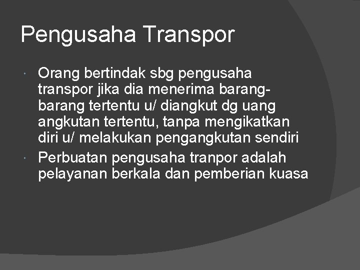 Pengusaha Transpor Orang bertindak sbg pengusaha transpor jika dia menerima barang tertentu u/ diangkut