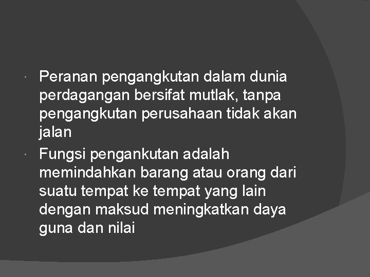 Peranan pengangkutan dalam dunia perdagangan bersifat mutlak, tanpa pengangkutan perusahaan tidak akan jalan Fungsi