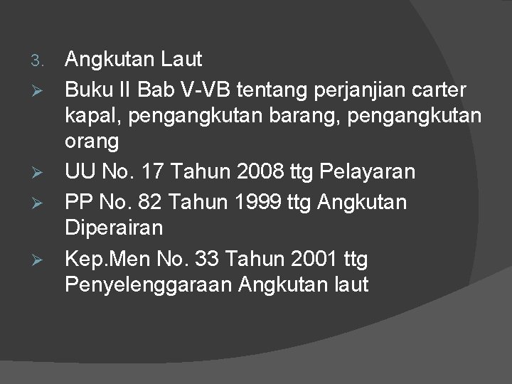 3. Ø Ø Angkutan Laut Buku II Bab V-VB tentang perjanjian carter kapal, pengangkutan