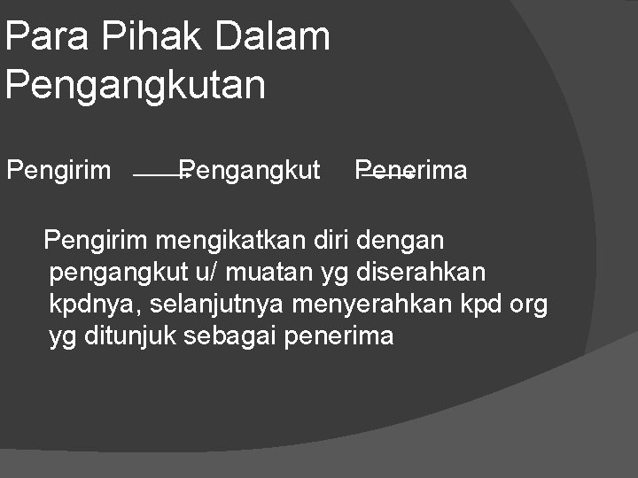 Para Pihak Dalam Pengangkutan Pengirim Pengangkut Penerima Pengirim mengikatkan diri dengan pengangkut u/ muatan