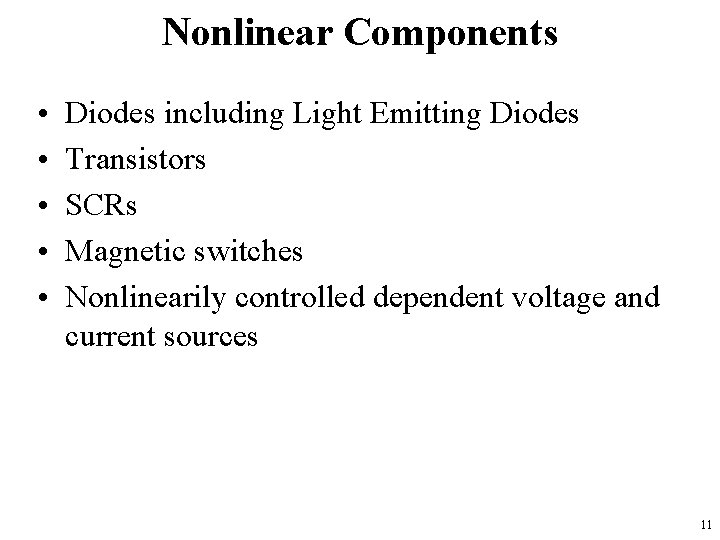 Nonlinear Components • • • Diodes including Light Emitting Diodes Transistors SCRs Magnetic switches