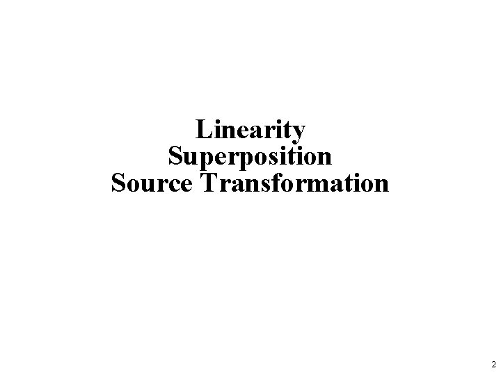 Linearity Superposition Source Transformation 2 