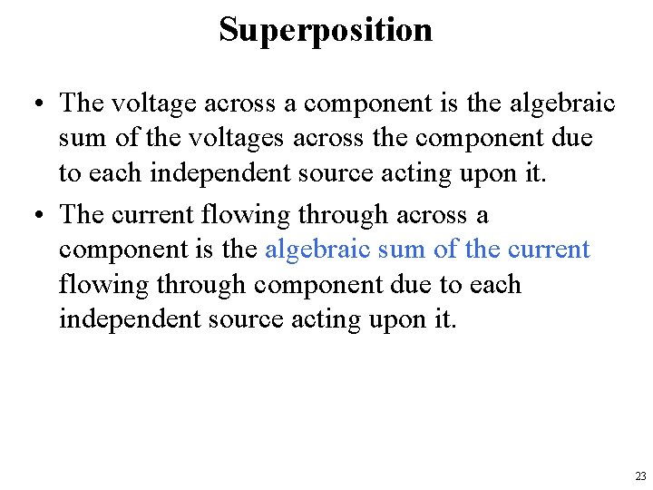 Superposition • The voltage across a component is the algebraic sum of the voltages