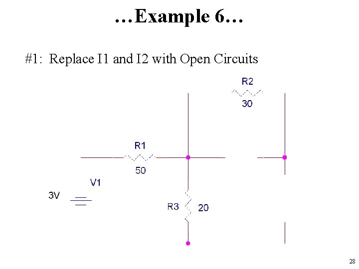 …Example 6… #1: Replace I 1 and I 2 with Open Circuits 28 