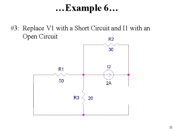 …Example 6… #3: Replace V 1 with a Short Circuit and I 1 with
