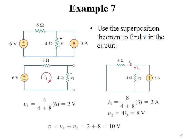 Example 7 • Use the superposition theorem to find v in the circuit. 36