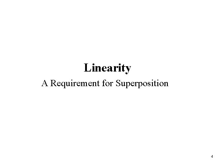 Linearity A Requirement for Superposition 4 