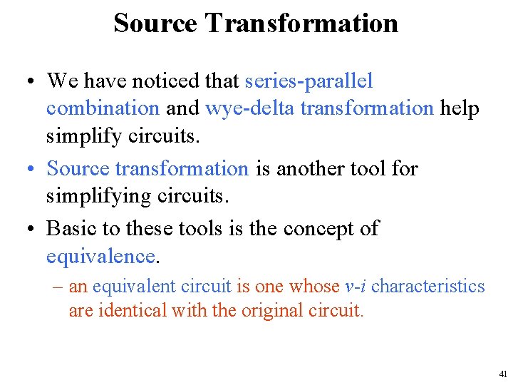 Source Transformation • We have noticed that series-parallel combination and wye-delta transformation help simplify