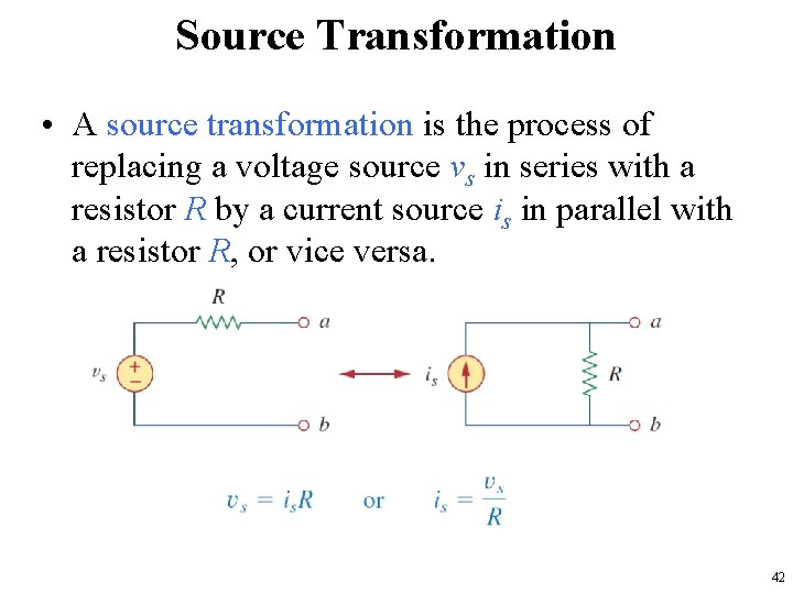 Source Transformation • A source transformation is the process of replacing a voltage source