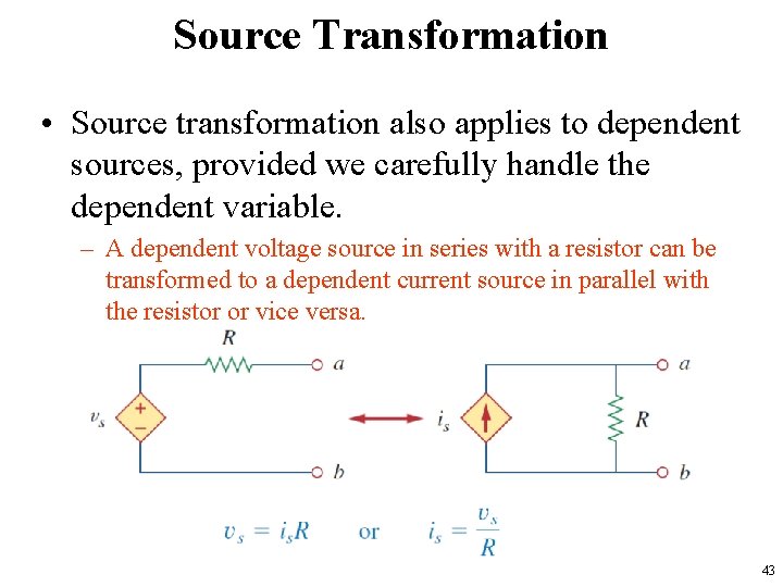 Source Transformation • Source transformation also applies to dependent sources, provided we carefully handle