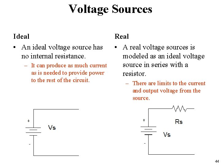 Voltage Sources Ideal • An ideal voltage source has no internal resistance. – It