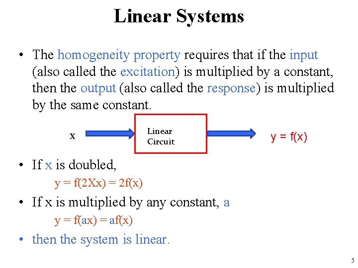 Linear Systems • The homogeneity property requires that if the input (also called the