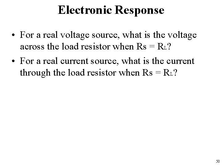 Electronic Response • For a real voltage source, what is the voltage across the