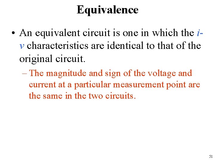 Equivalence • An equivalent circuit is one in which the iv characteristics are identical