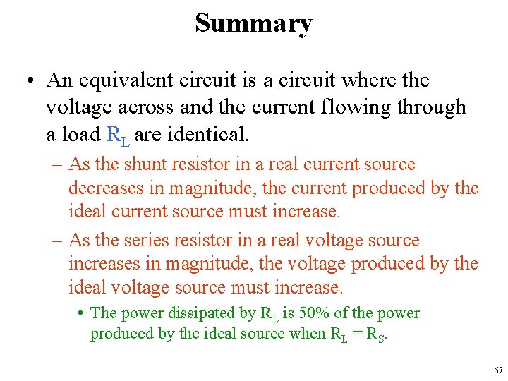 Summary • An equivalent circuit is a circuit where the voltage across and the