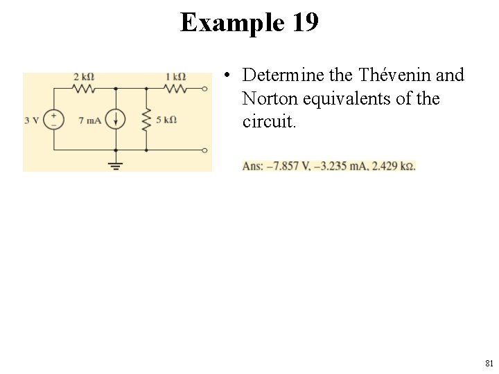 Example 19 • Determine the Thévenin and Norton equivalents of the circuit. 81 