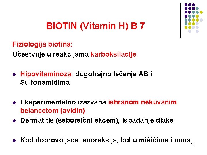 BIOTIN (Vitamin H) B 7 Fiziologija biotina: Učestvuje u reakcijama karboksilacije l Hipovitaminoza: dugotrajno